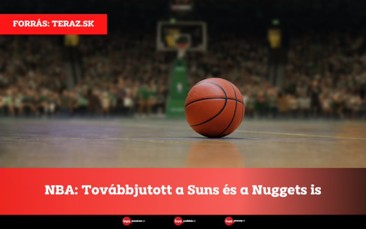 NBA: Továbbjutott a Suns és a Nuggets is