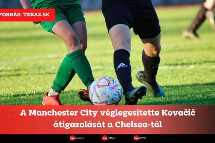 A Manchester City véglegesítette Kovačič átigazolását a Chelsea-től