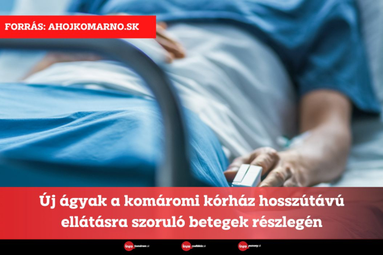 Új ágyak a komáromi kórház hosszútávú ellátásra szoruló betegek részlegén