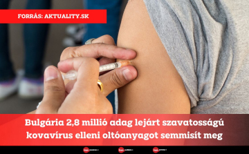 Bulgária 2,8 millió adag lejárt szavatosságú kovavírus elleni oltóanyagot semmisít meg