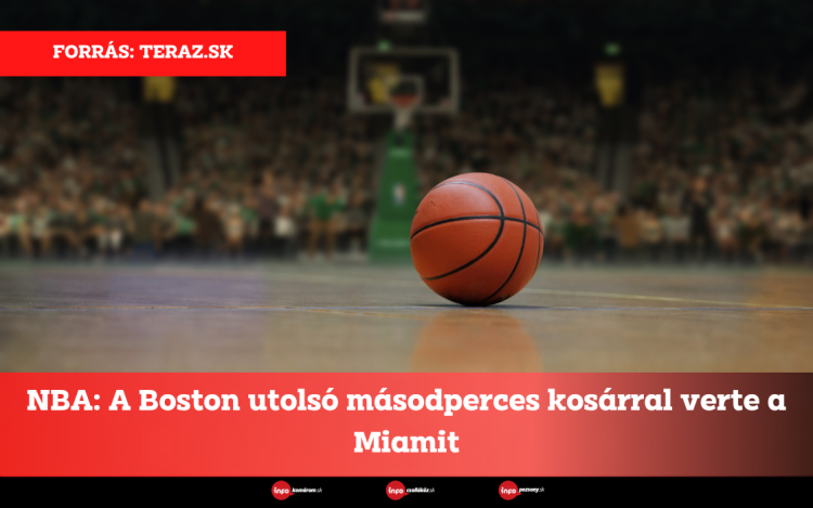 NBA: A Boston utolsó másodperces kosárral verte a Miamit