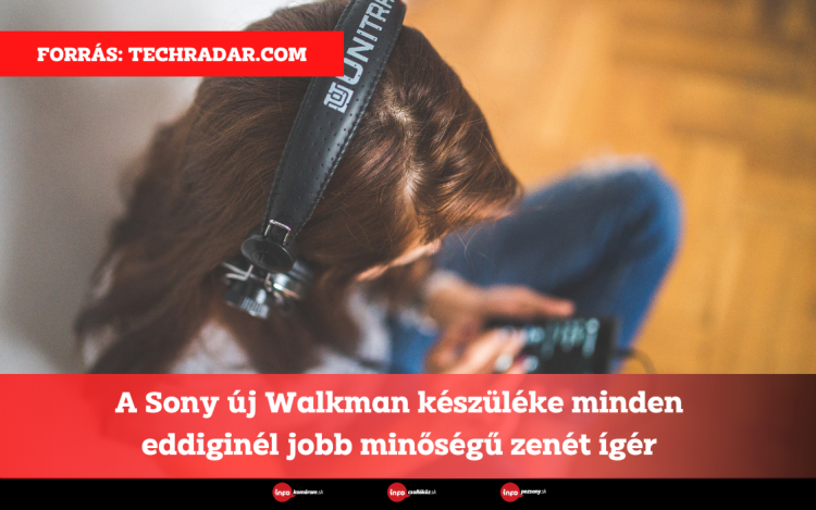 A Sony új Walkman készüléke minden eddiginél jobb minőségű zenét ígér