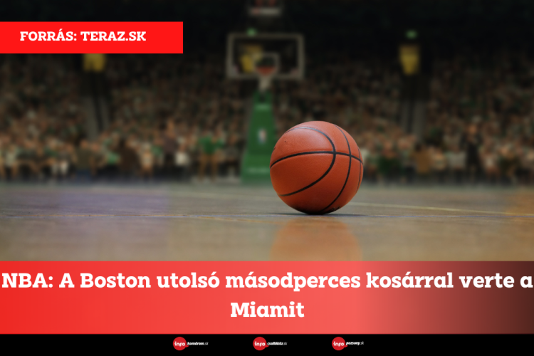 NBA: A Boston utolsó másodperces kosárral verte a Miamit