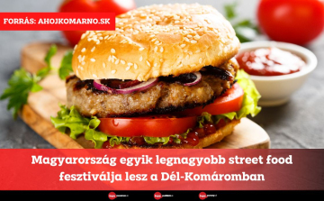 Magyarország egyik legnagyobb street food fesztiválja lesz Dél-Komáromban