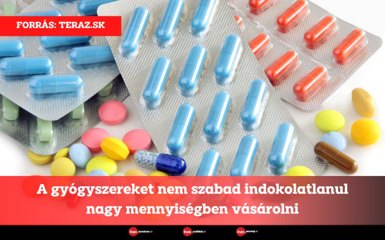 A gyógyszereket nem szabad indokolatlanul nagy mennyiségben vásárolni