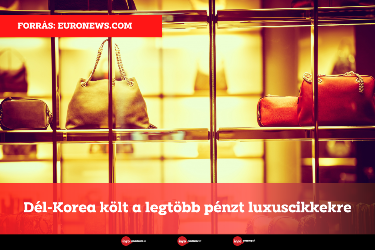Dél-Korea költ a legtöbb pénzt luxuscikkekre