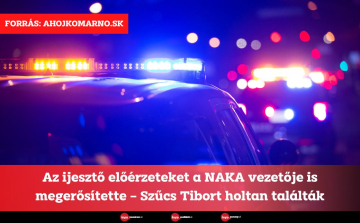 Az ijesztő előérzeteket a NAKA vezetője is megerősítette – Szűcs Tibort holtan találták