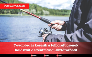 Továbbra is keresik a felborult csónak halászait a Szentmáriai-víztározónál