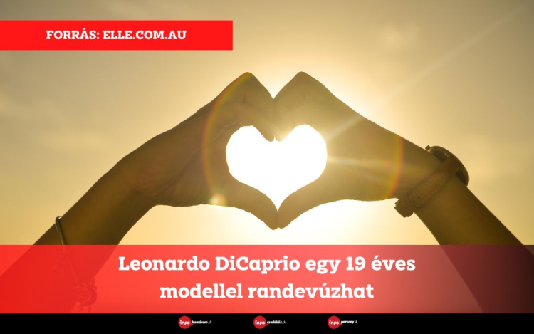 Leonardo DiCaprio egy 19 éves modellel randevúzhat