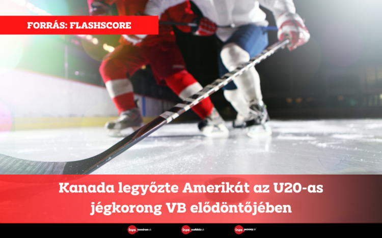 Kanada legyőzte Amerikát az U20-as jégkorong VB elődöntőjében